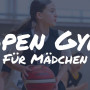 ⛹️‍♀️ Open Gym für Mädchen ⛹️‍♀️